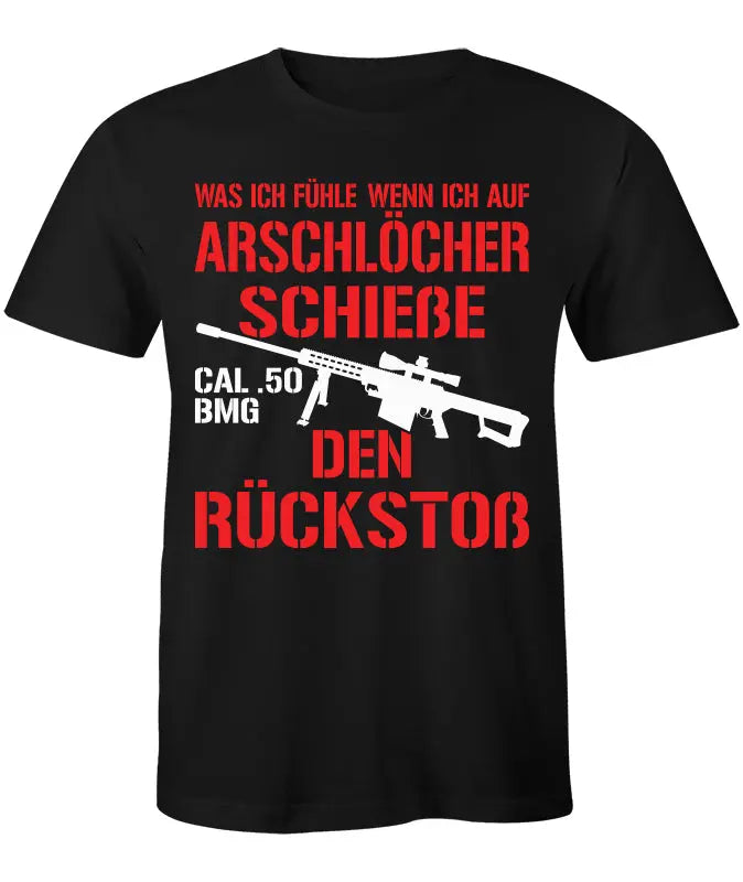 Cal.50 BMG Was ich fühle wenn ich auf Arschlöcher Schieße T-Shirt B&C