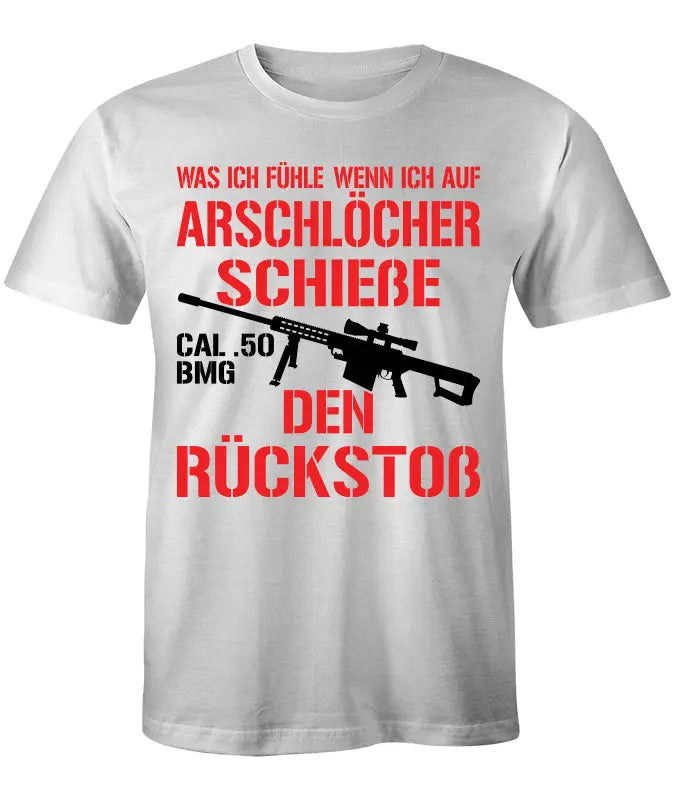 Cal.50 BMG Was ich fühle wenn ich auf Arschlöcher Schieße T-Shirt B&C